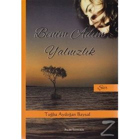 BENIM ADIM YALNIZLIK - TUĞBA AYDOĞAN BAYSAL