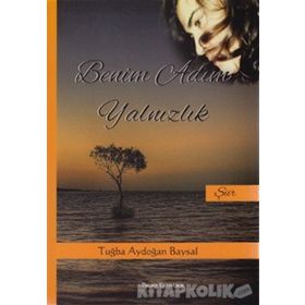 BENIM ADIM YALNIZLIK - TUĞBA AYDOĞAN BAYSAL