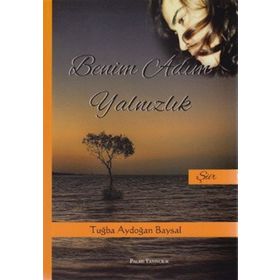 BENIM ADIM YALNIZLIK - TUĞBA AYDOĞAN BAYSAL