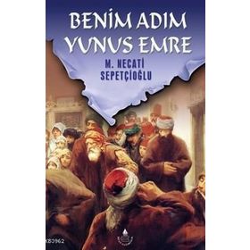 BENIM ADIM YUNUS EMRE - MUSTAFA NECATI SEPETÇİOĞLU