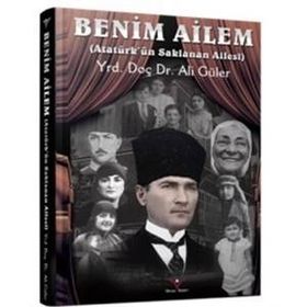 Benim Ailem - Atatürk’ün SaklananAilesi - Ali Güler