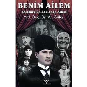 Benim Ailem - Atatürk’ün SaklananAilesi - Ali Güler