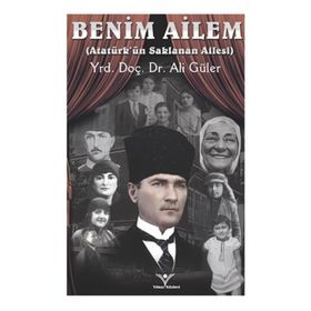 Benim Ailem - Atatürk’ün SaklananAilesi - Ali Güler