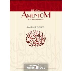 BENIM AMENTÜM NEYE NASIL İNANALIM? - ALI AKPINAR