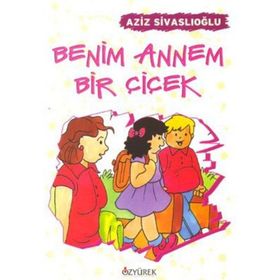 BENIM ANNEM BIR ÇIÇEK - AZIZ SIVASLIOĞLU