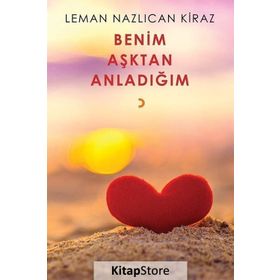 Benim Aşktan Anladığım - Leman Nazlıcan Kiraz
