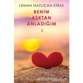 Benim Aşktan Anladığım - Leman Nazlıcan Kiraz
