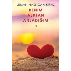Benim Aşktan Anladığım - Leman Nazlıcan Kiraz