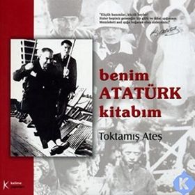 BENIM ATATÜRK KİTABIM - TOKTAMIŞ ATEŞ