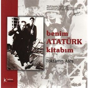 BENIM ATATÜRK KİTABIM - TOKTAMIŞ ATEŞ