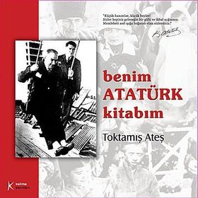BENIM ATATÜRK KİTABIM - TOKTAMIŞ ATEŞ