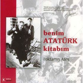 BENIM ATATÜRK KİTABIM - TOKTAMIŞ ATEŞ