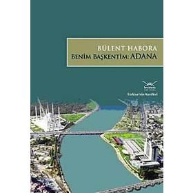 BENIM BAŞKENTİM: ADANA - BÜLENT HABORA