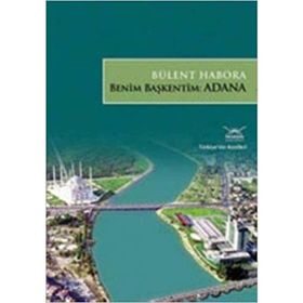 BENIM BAŞKENTİM: ADANA - BÜLENT HABORA
