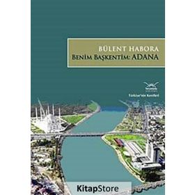 BENIM BAŞKENTİM: ADANA - BÜLENT HABORA