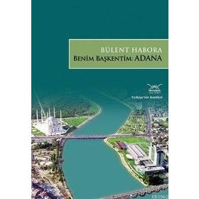 BENIM BAŞKENTİM: ADANA - BÜLENT HABORA