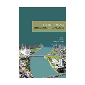 BENIM BAŞKENTİM: ADANA - BÜLENT HABORA
