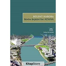BENIM BAŞKENTİM: ADANA - BÜLENT HABORA