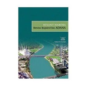 BENIM BAŞKENTİM: ADANA - BÜLENT HABORA