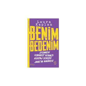 Benim Bedenim: Efsanevi Feminist Yeraltı Kürtaj Servisi Jane'in Hikâyesi Laura Kaplan