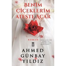 BENIM ÇIÇEKLERIM ATEŞTE AÇAR - AHMED GÜNBAY YILDIZ