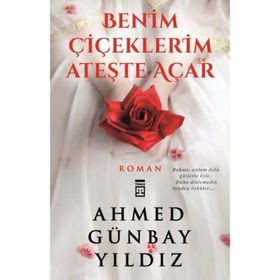 BENIM ÇIÇEKLERIM ATEŞTE AÇAR - AHMED GÜNBAY YILDIZ
