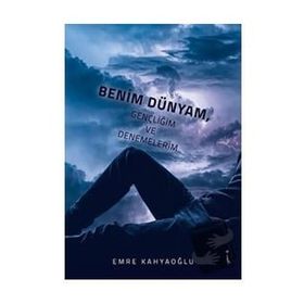 Benim Dünyam Gençliğim ve Denemelerim - Emre Kahyaoğlu