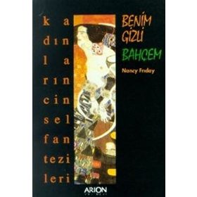 BENIM GIZLI BAHÇEM KADINLARIN CINSEL FANTEZILERI - NANCY FRIDAY