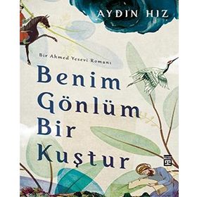 Benim Gönlüm Bir Kuştur Bir Ahmed Yesevi Romanı-Timaş Yayınları