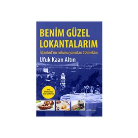 BENIM GÜZEL LOKANTALARIM İSTANBULUN RUHUNU YANSITAN 50 MEKÂN - UFUK KAAN ALTIN