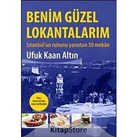 BENIM GÜZEL LOKANTALARIM İSTANBULUN RUHUNU YANSITAN 50 MEKÂN - UFUK KAAN ALTIN