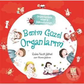 Benim Güzel Organlarım-Organlarımla Allah'a Şükrediyorum - Rabia Nazik Yüksel