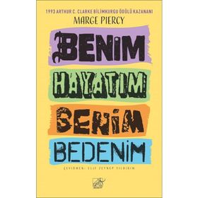 Benim Hayatım Benim Bedenim - Marge Piercy