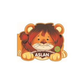 Benim Hayvan Dostlarım - Aslan - 0-6 Yaş Yayınları