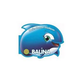 Benim Hayvan Dostlarım - Balina - 0-6 Yaş Yayınları