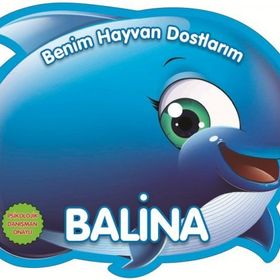 Benim Hayvan Dostlarım - Balina - 0-6 Yaş Yayınları