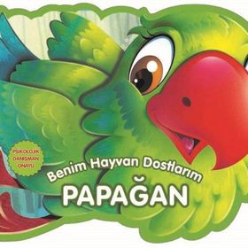 Benim Hayvan Dostlarım - Papağan - 0-6 Yaş Yayınları