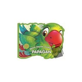Benim Hayvan Dostlarım - Papağan - 0-6 Yaş Yayınları