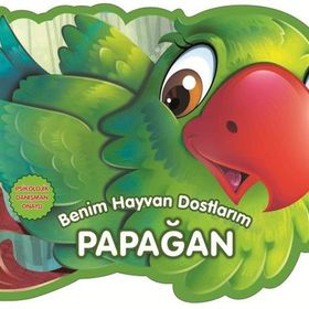 Benim Hayvan Dostlarım - Papağan - 0-6 Yaş Yayınları