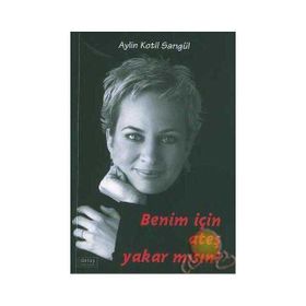 Benim İçin Ateş Yakar Mısın? - Aylin Kotil Sarıgül
