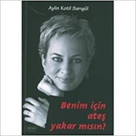 Benim İçin Ateş Yakar Mısın? - Aylin Kotil Sarıgül