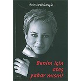 Benim İçin Ateş Yakar Mısın? - Aylin Kotil Sarıgül