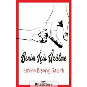 Benim İçin Üzülme - Emine Bişeng Sabırlı
