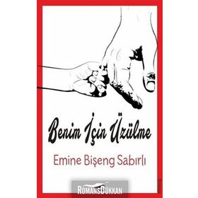 Benim İçin Üzülme - Emine Bişeng Sabırlı