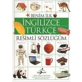 BENIM İLK İNGILIZCE TÜRKÇE RESIMLI SÖZLÜĞÜM - KOLEKTIF