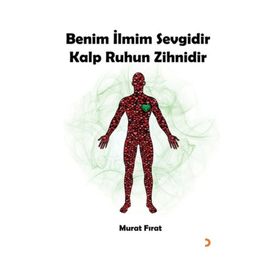 Benim İlmim Sevgidir Kalp Ruhun Zihnidir - Murat Fırat