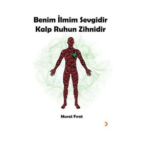 Benim İlmim Sevgidir Kalp Ruhun Zihnidir - Murat Fırat