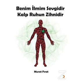 Benim İlmim Sevgidir Kalp Ruhun Zihnidir - Murat Fırat
