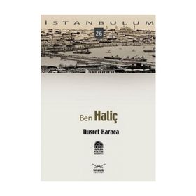 BENIM İSTANBULUM 26 BEN HALİÇ - NAIL GÜRELİ