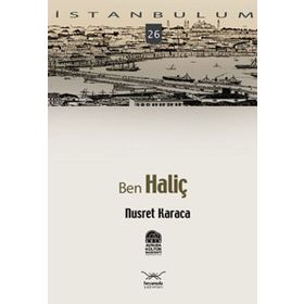 BENIM İSTANBULUM 26 BEN HALİÇ - NAIL GÜRELİ